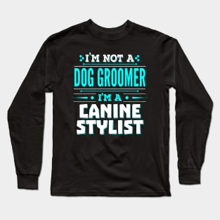 Dog Groomer Funny Job Title - Canine Stylist Long Sleeve T-Shirt